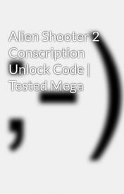 alien shooter 2 conscription unlock code